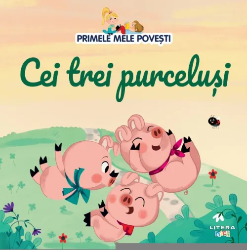 Volumul 3. Primele mele povesti. Cei trei purcelusi - 26.32 Lei