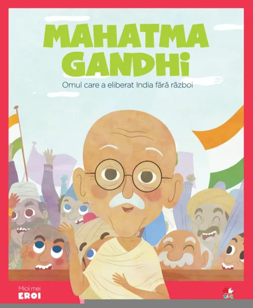 Volumul 6. MICII EROI. Mahatma Gandhi - 26.32 Lei