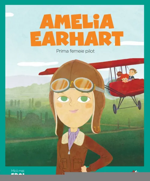Volumul 7. MICII EROI. Amelia Earhart - 6.58 Lei