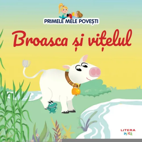 Volumul 85. Primele mele povesti. Broasca si vitelul - 26.32 Lei