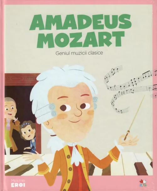 Volumul 9. MICII EROI. Amadeus Mozart - 26.32 Lei