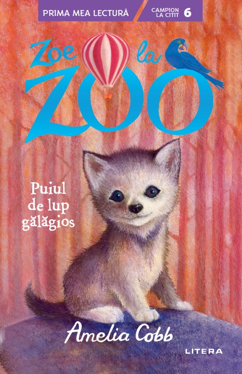 Zoe la Zoo. Puiul de lup galagios - 29.99 Lei