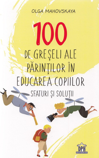 100 de greseli ale parintilor in educarea copiilor - 40.60 Lei