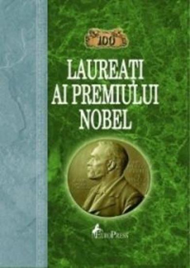 100 laureati ai Premiului Nobel - 47.10 Lei
