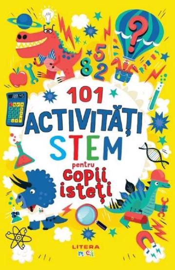 101 activitati STEM pentru copii isteti - 18.13 Lei