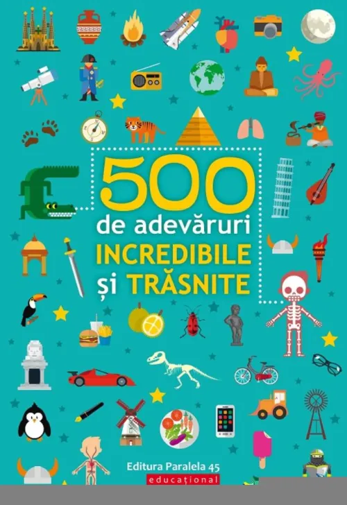 500 de adevaruri incredibile si trasnite - 23.39 Lei