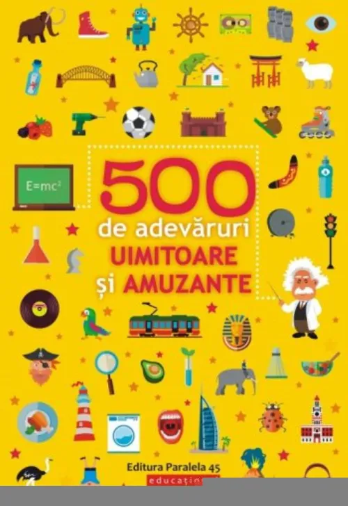 500 de adevaruri uimitoare si amuzante - 23.39 Lei