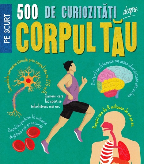 500 de curiozitati despre corpul tau - 41,82 Lei