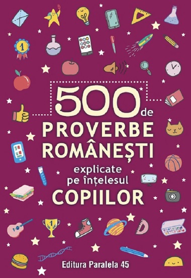 500 de proverbe romanesti explicate pe intelesul copiilor Ed.2 - 23,39 Lei