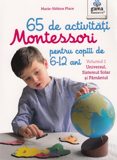 65 de activitati Montessori pentru copiii de 6-12 ani. Volumul 1: Universul Sistemul Solar si Pamantul - 45.12 Lei