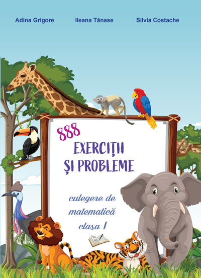 888 exercitii si probleme - culegere de matematica cl. I-a - 25.50 Lei