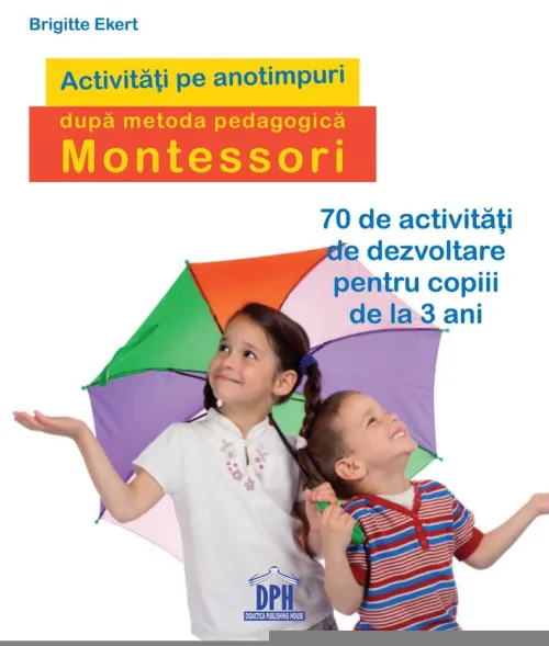 Activitati pe anotimpuri dupa metoda pedagogica Montessori - 35.43 Lei