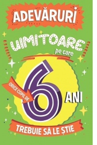 Adevaruri uimitoare pe care orice copil de 6 ani trebuie sa le stie - 23.39 Lei