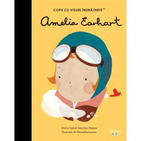 Amelia Earhart. Volumul 31. Copii cu visuri indraznete - 21.82 Lei