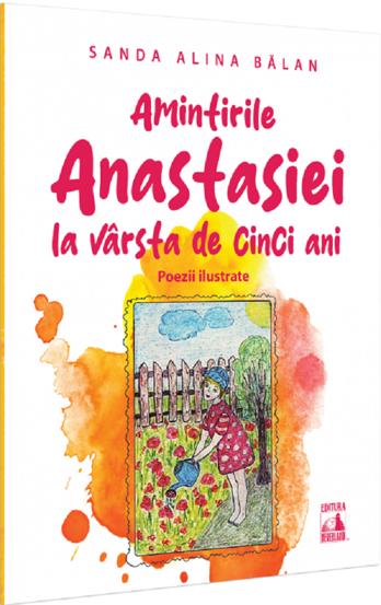 Amintirile Anastasiei la varsta de cinci ani. Poezii ilustrate - 24,96 Lei