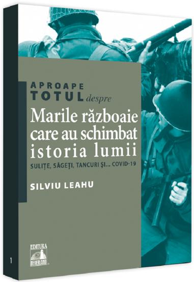 Aproape totul despre... Marile razboaie care au schimbat istoria lumii. Sulite sageti tancuri si... Covid-19 - 19.96 Lei