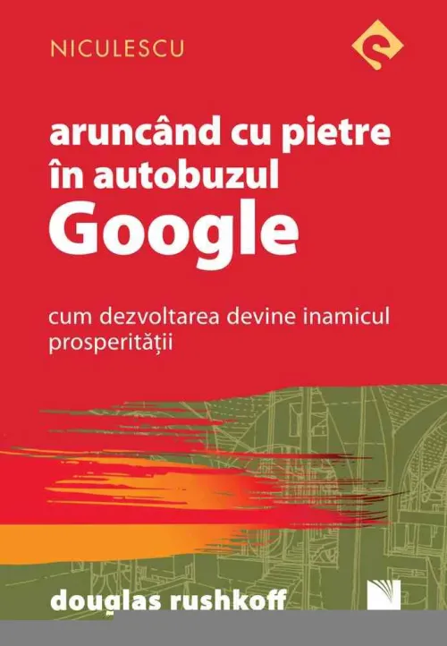 Aruncand cu pietre in autobuzul Google. Cum dezvoltarea devine inamicul prosperitatii - 21.00 Lei