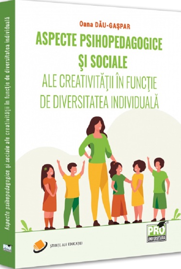 Aspecte psihopedagogice si sociale ale creativitatii in functie de diversitatea individuala - 48.65 Lei
