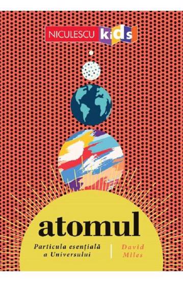 Atomul particula esentiala a Universului - 27,66 Lei