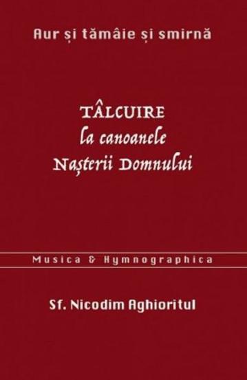 Aur si tamaie si smirna. Talcuire la Canoanele Nasterii Domnului - 17.00 Lei