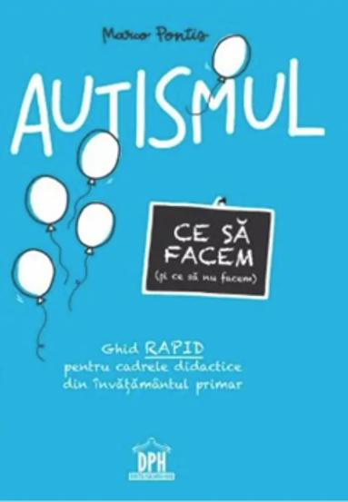 Autismul. Ce sa facem (si ce sa nu facem) - 34,61 Lei