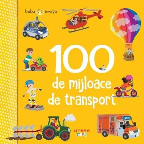 Bebe invata. 100 de mijloace de transport - 23,99 Lei