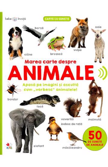 Bebe invata. Marea carte despre animale. 50 de sunete de animale - 87.99 Lei