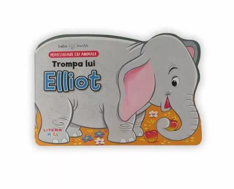 BEBE INVATA. TROMPA LUI ELLIOT. Povestioare cu animale - 17.15 Lei
