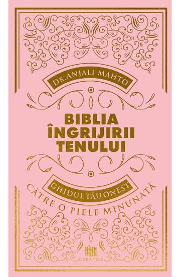 Biblia ingrijirii tenului. Ghidul tau onest pentru o piele minunata - 60.30 Lei