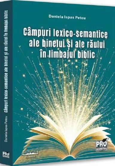 Campuri lexico-semantice ale binelui si ale raului in limbajul biblic - 69.67 Lei
