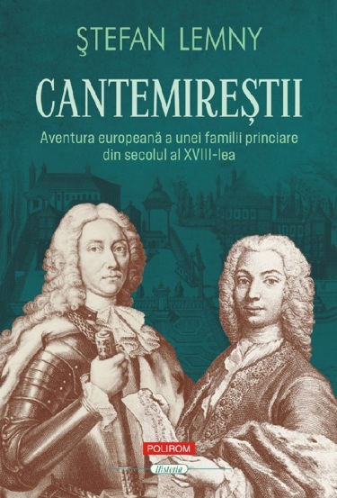 Cantemirestii Aventura europeana a unei familii princiare din secolul al XVIII-lea - 35.72 Lei