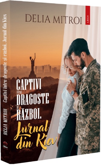 Captivi intre dragoste si razboi. Jurnal din Kiev - 27.27 Lei