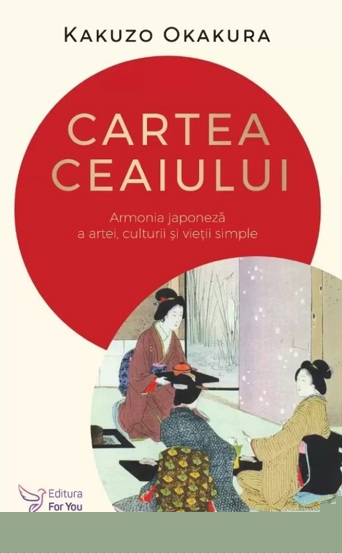 Cartea ceaiului. Armonia japoneza a artei culturii si vietii simple - 26.43 Lei