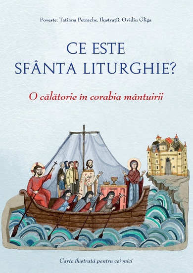 Ce este Sfanta Liturghie? O calatorie in corabia mantuirii - 14.40 Lei