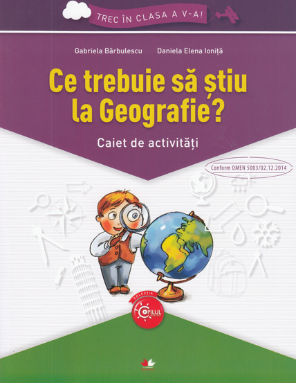 Ce trebuie sa stiu la geografie? Trec in clasa 5 - Caiet - 6.90 Lei