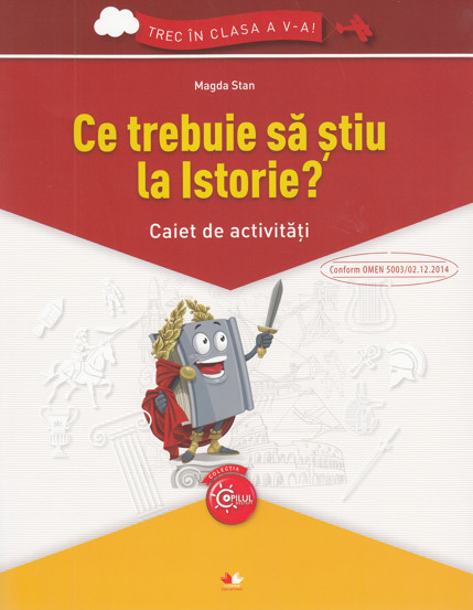 Ce trebuie sa stiu la istorie? Trec in clasa 5 - Caiet - 7.12 Lei