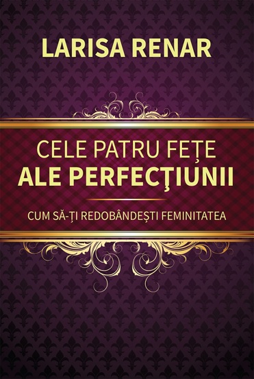 Cele patru fete ale perfectiunii. Cum sa-ti redobandesti feminitatea - 37.74 Lei