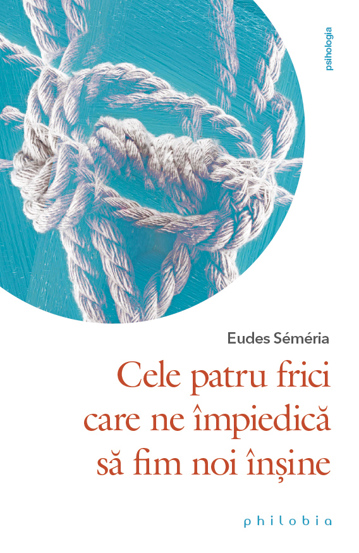 Cele patru frici care ne impiedica sa fim noi insine - 38.10 Lei
