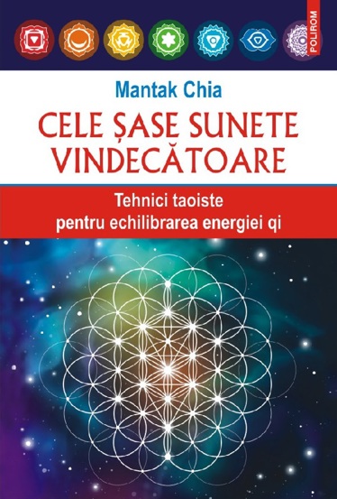 Cele sase sunete vindecatoare Tehnici taoiste pentru echilibrarea energiei qi - 20.92 Lei
