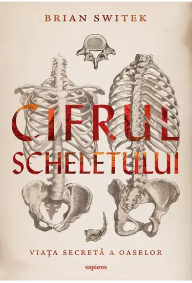 Cifrul scheletului. Viata secreta a oaselor - 31,91 Lei