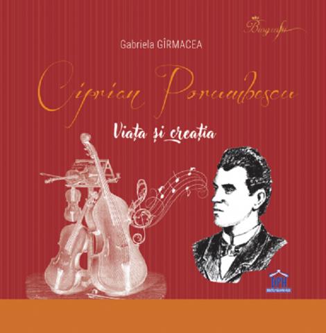 Ciprian Porumbescu. Viata si creatia - 35.50 Lei