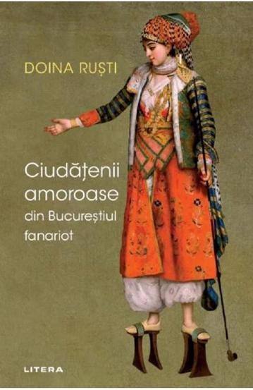 Ciudatenii amoroase din Bucurestiul fanariot - 51.99 Lei