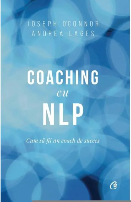 Coaching cu NLP. Cum sa fii un coach de succes - Editia a III-a - 34.32 Lei