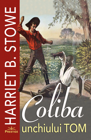 Coliba unchiului Tom - Harriet B. Stowe - 23.30 Lei