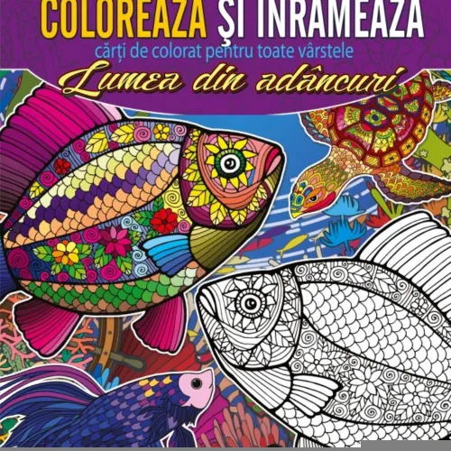 Coloreaza si inrameaza! Lumea din adancuri - carti de colorat pentru toate varstele - 11.90 Lei