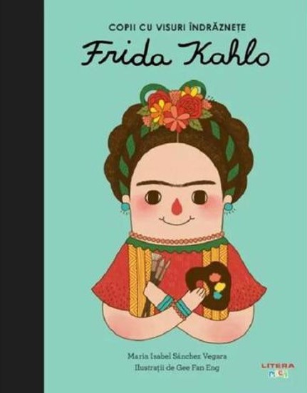Copii cu visuri indraznete: Frida Kahlo - 25.36 Lei
