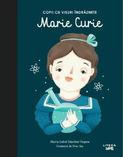 Copii cu visuri indraznete: Marie Curie - 20.69 Lei