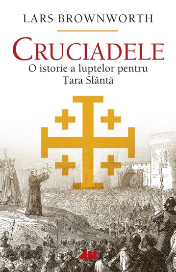 Cruciadele. O istorie a luptelor pentru Tara Sfanta - 62.80 Lei