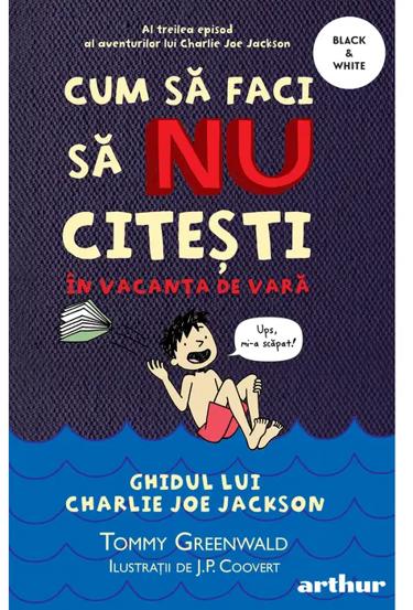 Cum sa faci sa NU citesti in vacanta de vara. Seria Ghidul lui Charlie Joe Jackson Vol.3 - 40.00 Lei