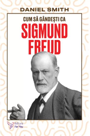 Cum sa gandesti ca Sigmund Freud - 27.62 Lei